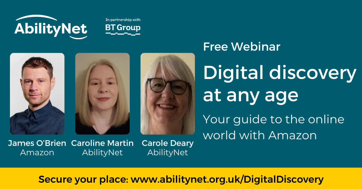Graphic showing three people and text reads Free Webinar digital discovery art any age your guide to the online world with Amazon. Secure your place: abilitynet.org.uk/DigitalDiscovery
