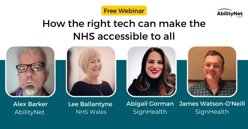 Images of 4 speakers on the session Alex Barker, Lee Ballantyne, Abigail Gorman and James Watson-o'Neill. Text reads: Free webinar How the right tech can make the NHS accessible to all